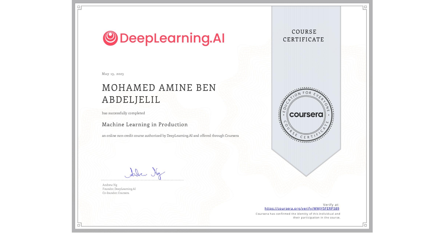 View certificate for MOHAMED AMINE  BEN ABDELJELIL, Machine Learning in Production, an online non-credit course authorized by DeepLearning.AI and offered through Coursera