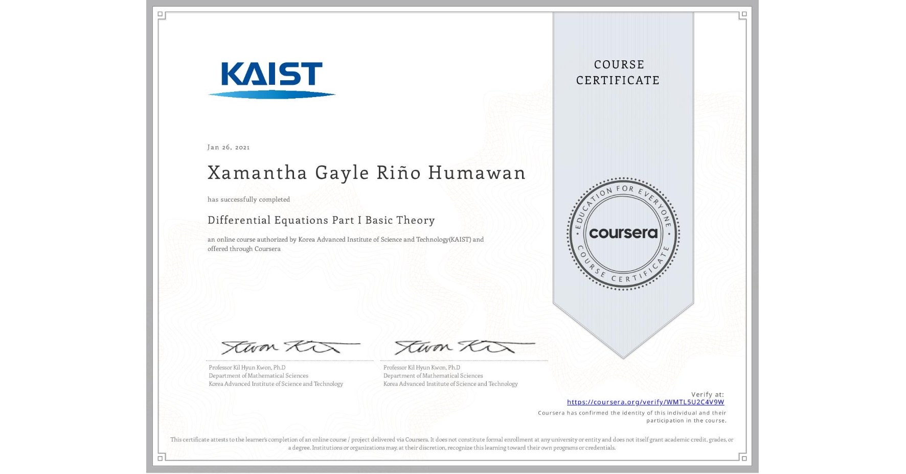View certificate for Xamantha Gayle Riño Humawan, Differential Equations Part I Basic Theory, an online non-credit course authorized by Korea Advanced Institute of Science and Technology(KAIST) and offered through Coursera