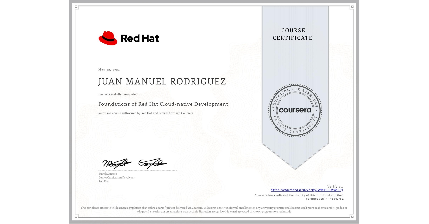 View certificate for JUAN MANUEL RODRIGUEZ, Foundations of Red Hat Cloud-native Development, an online non-credit course authorized by Red Hat and offered through Coursera