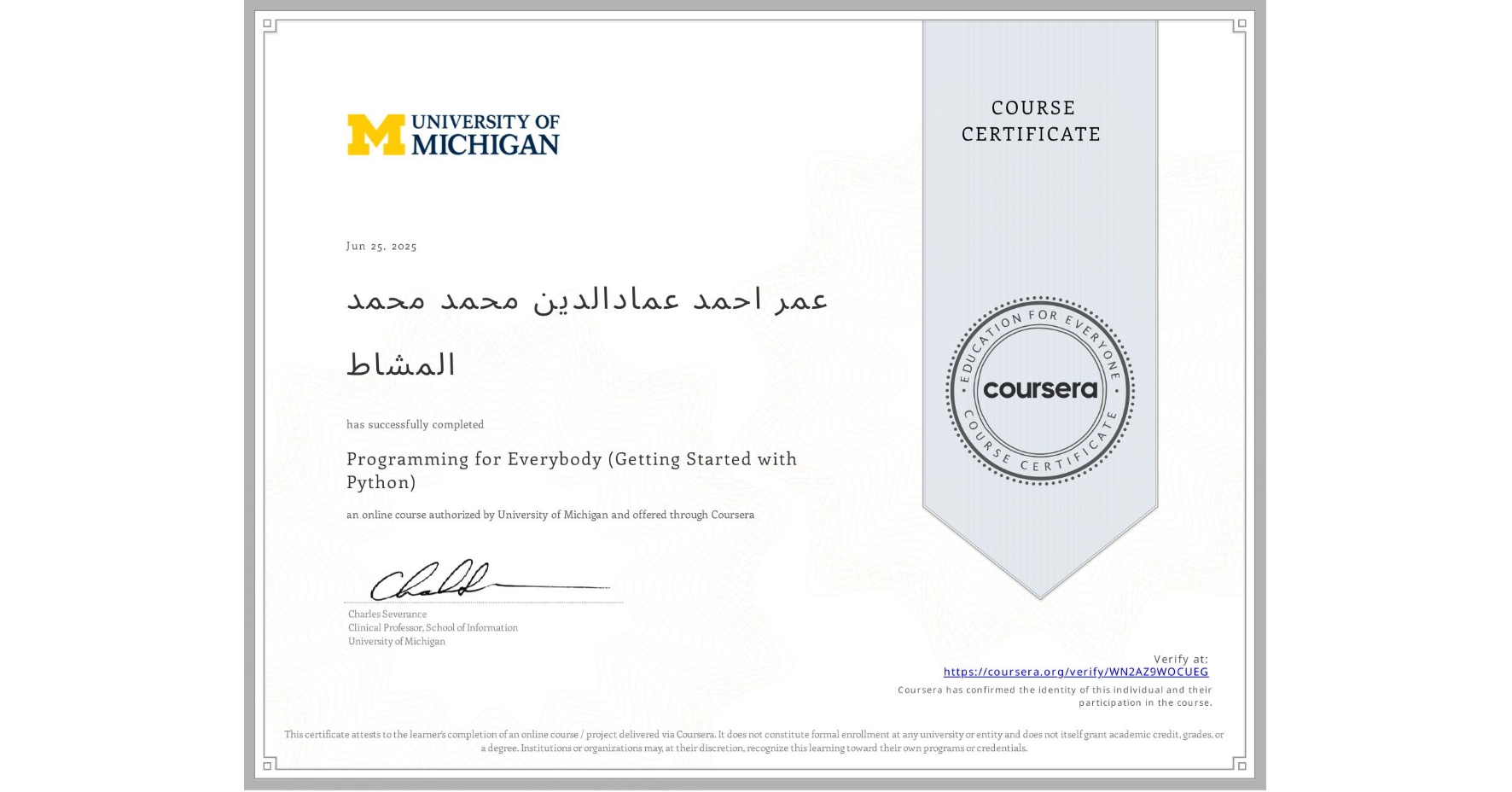 View certificate for عمر احمد عمادالدین محمد محمد المشاط, Programming for Everybody (Getting Started with Python), an online non-credit course authorized by University of Michigan and offered through Coursera
