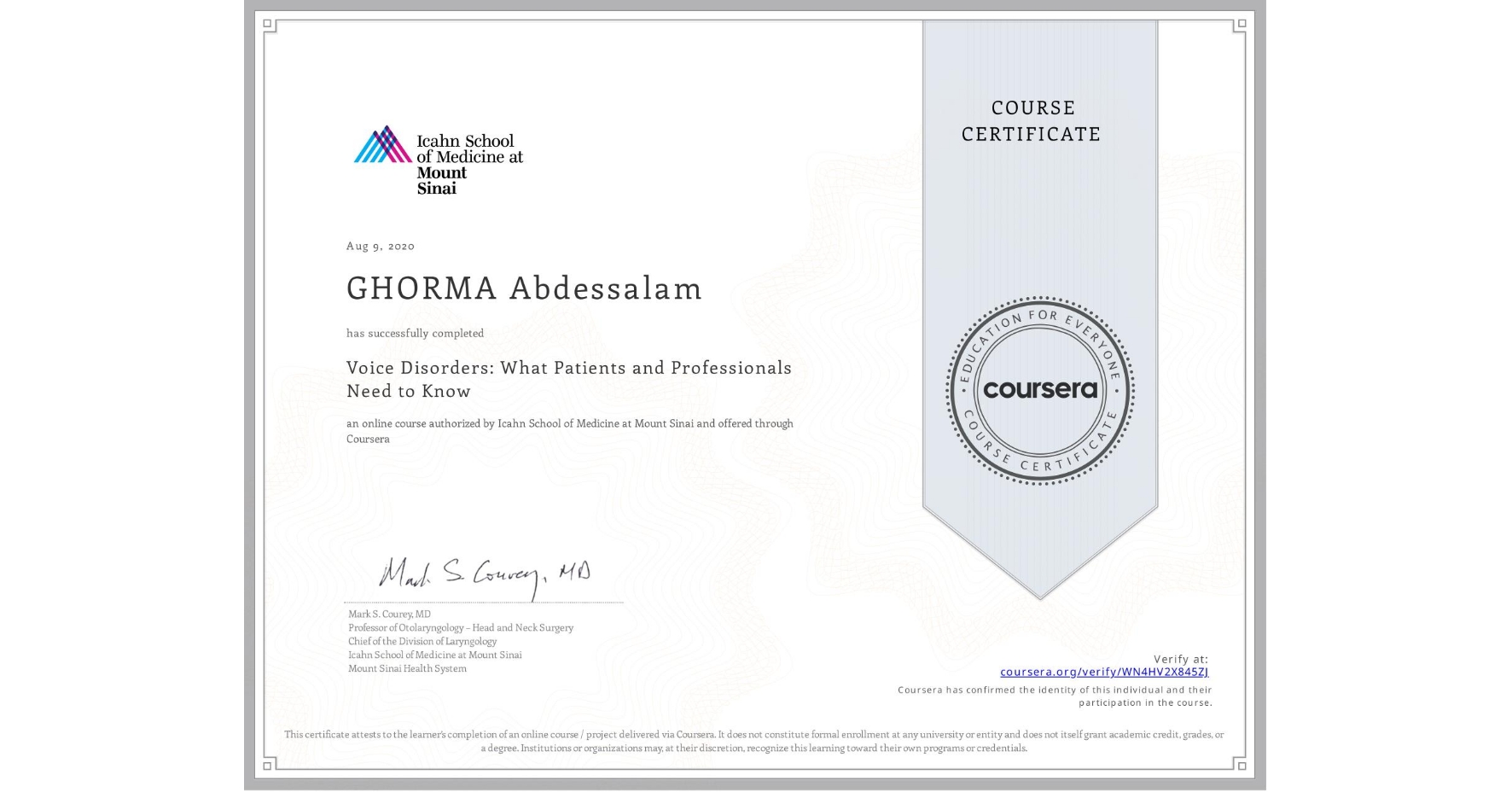 View certificate for GHORMA Abdessalam, Voice Disorders: What Patients and Professionals Need to Know, an online non-credit course authorized by Icahn School of Medicine at Mount Sinai and offered through Coursera