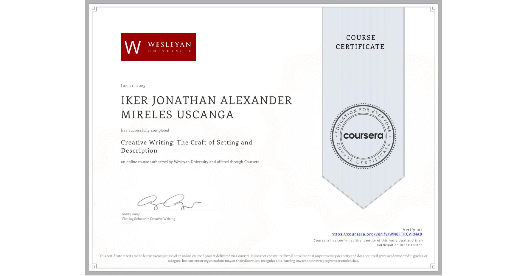 View certificate for IKER JONATHAN ALEXANDER MIRELES USCANGA, Creative Writing: The Craft of Setting and Description, an online non-credit course authorized by Wesleyan University and offered through Coursera