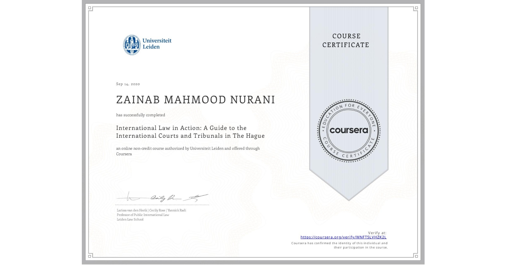View certificate for ZAINAB MAHMOOD NURANI, International Law in Action: A Guide to the International Courts and Tribunals in The Hague, an online non-credit course authorized by Universiteit Leiden and offered through Coursera
