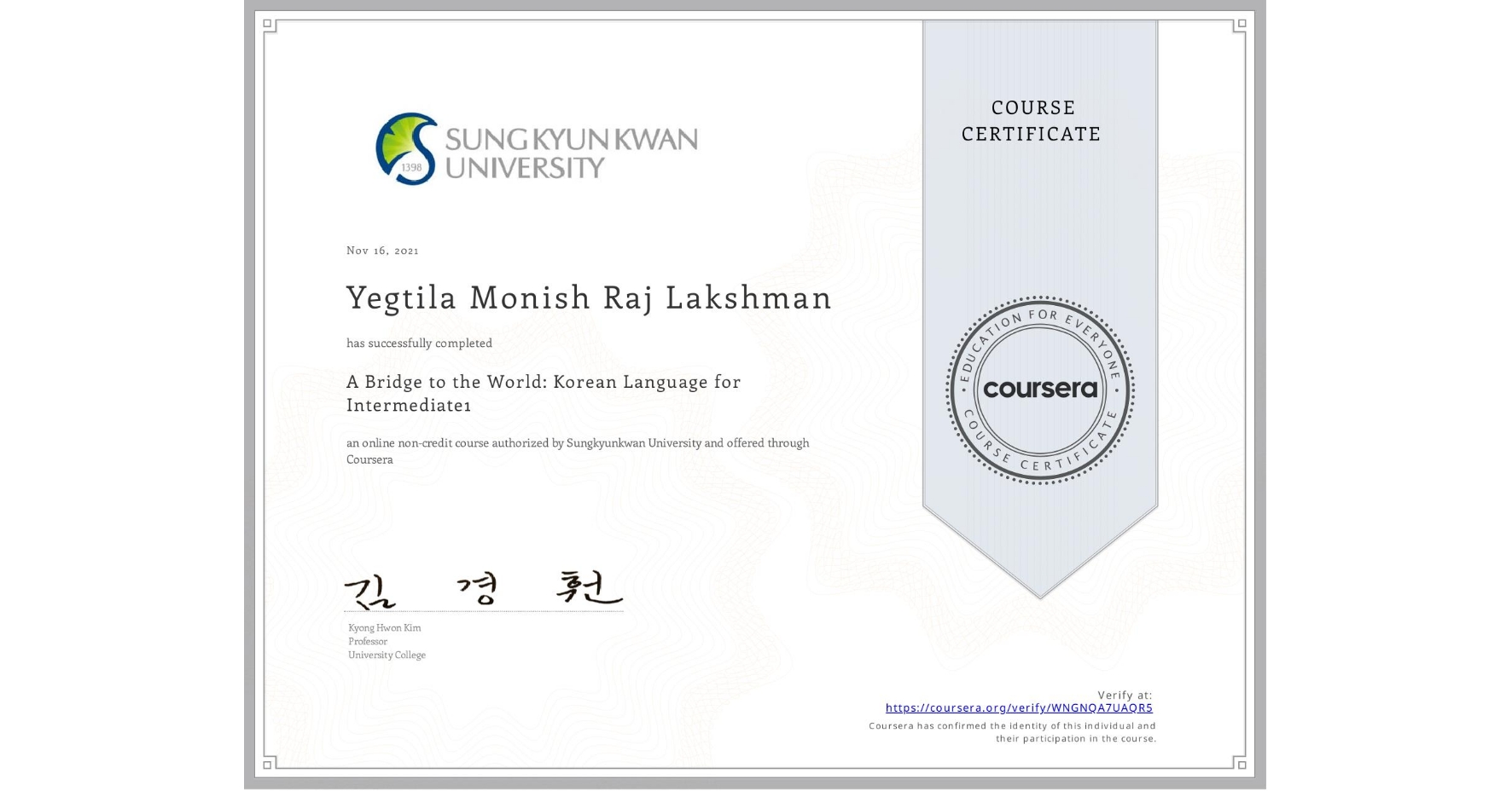 View certificate for Yegtila Monish Raj Lakshman, A Bridge to the World: Korean Language for Intermediate1 , an online non-credit course authorized by Sungkyunkwan University and offered through Coursera