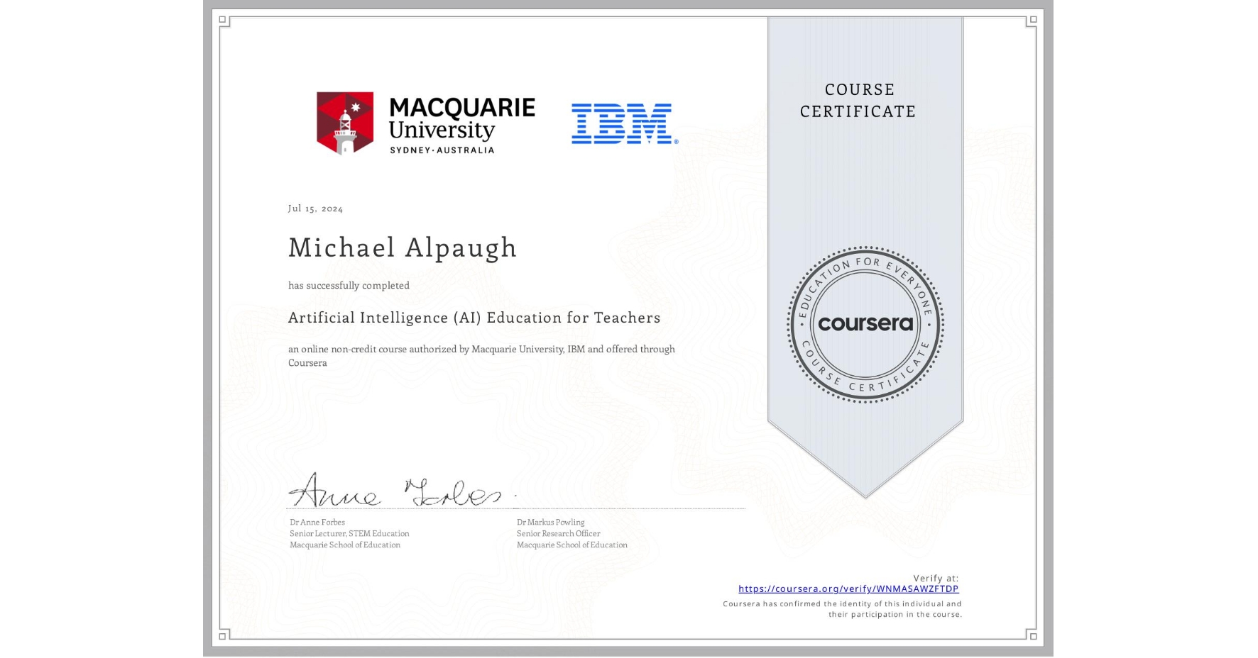 View certificate for Michael Alpaugh, Artificial Intelligence (AI) Education for Teachers, an online non-credit course authorized by Macquarie University & IBM and offered through Coursera
