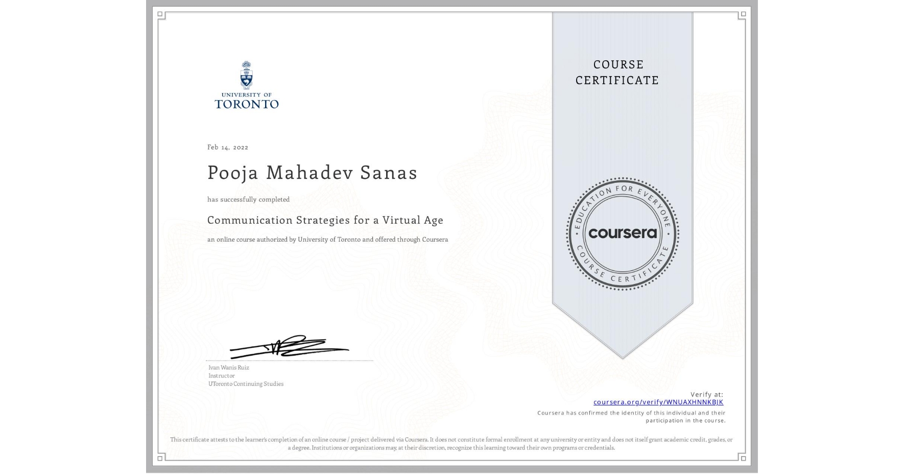 View certificate for Pooja Mahadev Sanas, Communication Strategies for a Virtual Age, an online non-credit course authorized by University of Toronto and offered through Coursera