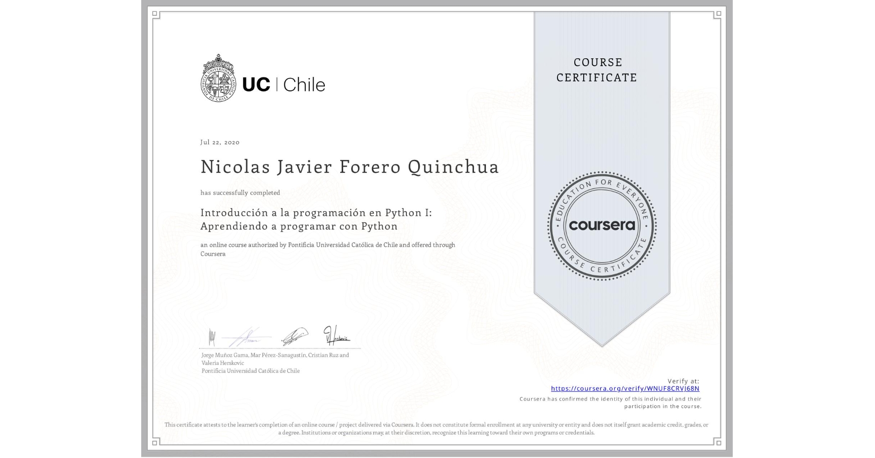 View certificate for Nicolas Javier Forero Quinchua, Introducción a la programación en Python I: Aprendiendo a programar con Python, an online non-credit course authorized by Pontificia Universidad Católica de Chile and offered through Coursera