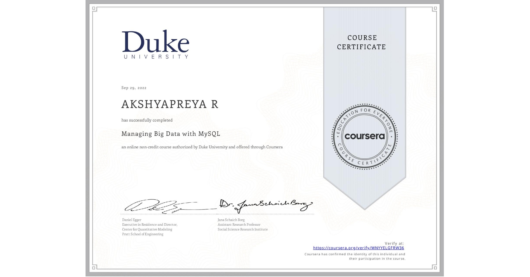 View certificate for AKSHYAPREYA R, Managing Big Data with MySQL, an online non-credit course authorized by Duke University and offered through Coursera