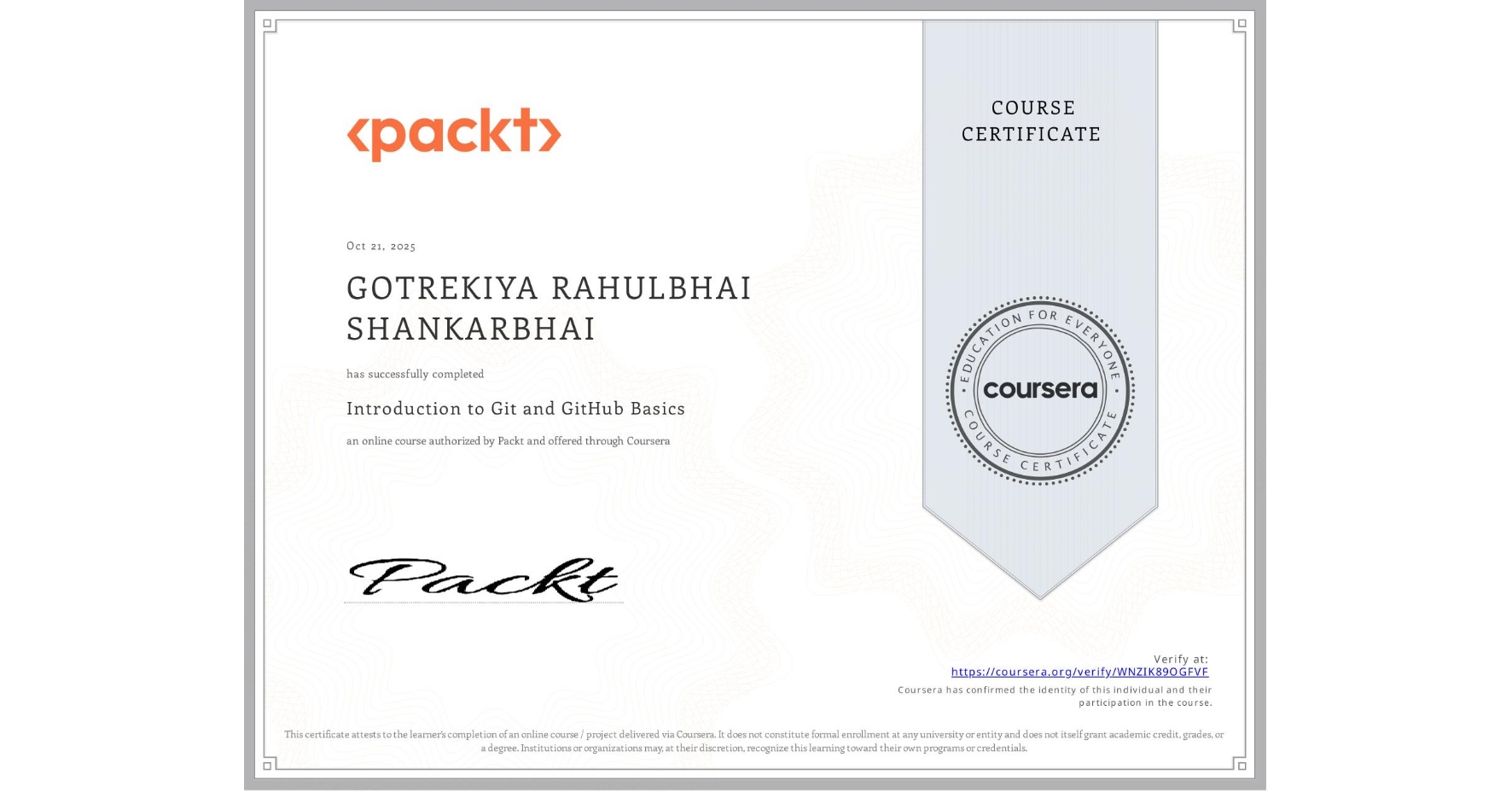 View certificate for GOTREKIYA RAHULBHAI SHANKARBHAI , Introduction to Git and GitHub Basics, an online non-credit course authorized by Packt and offered through Coursera