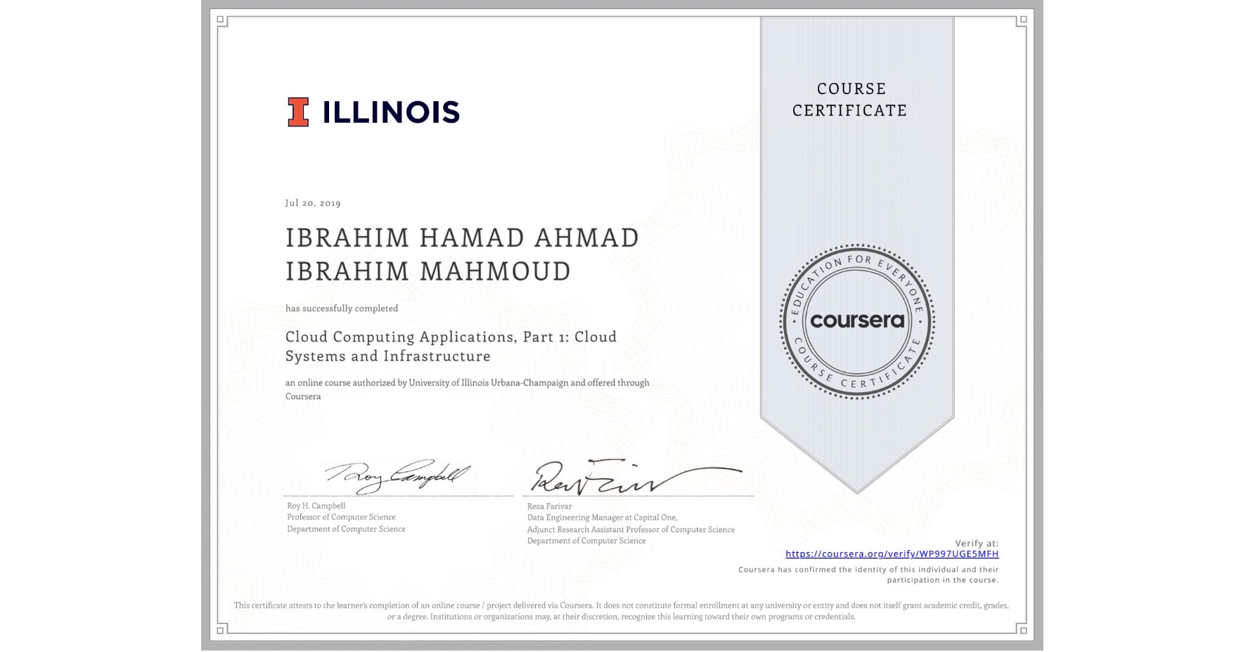 View certificate for IBRAHIM HAMAD AHMAD IBRAHIM  MAHMOUD, Cloud Computing Applications, Part 1: Cloud Systems and Infrastructure, an online non-credit course authorized by University of Illinois Urbana-Champaign and offered through Coursera