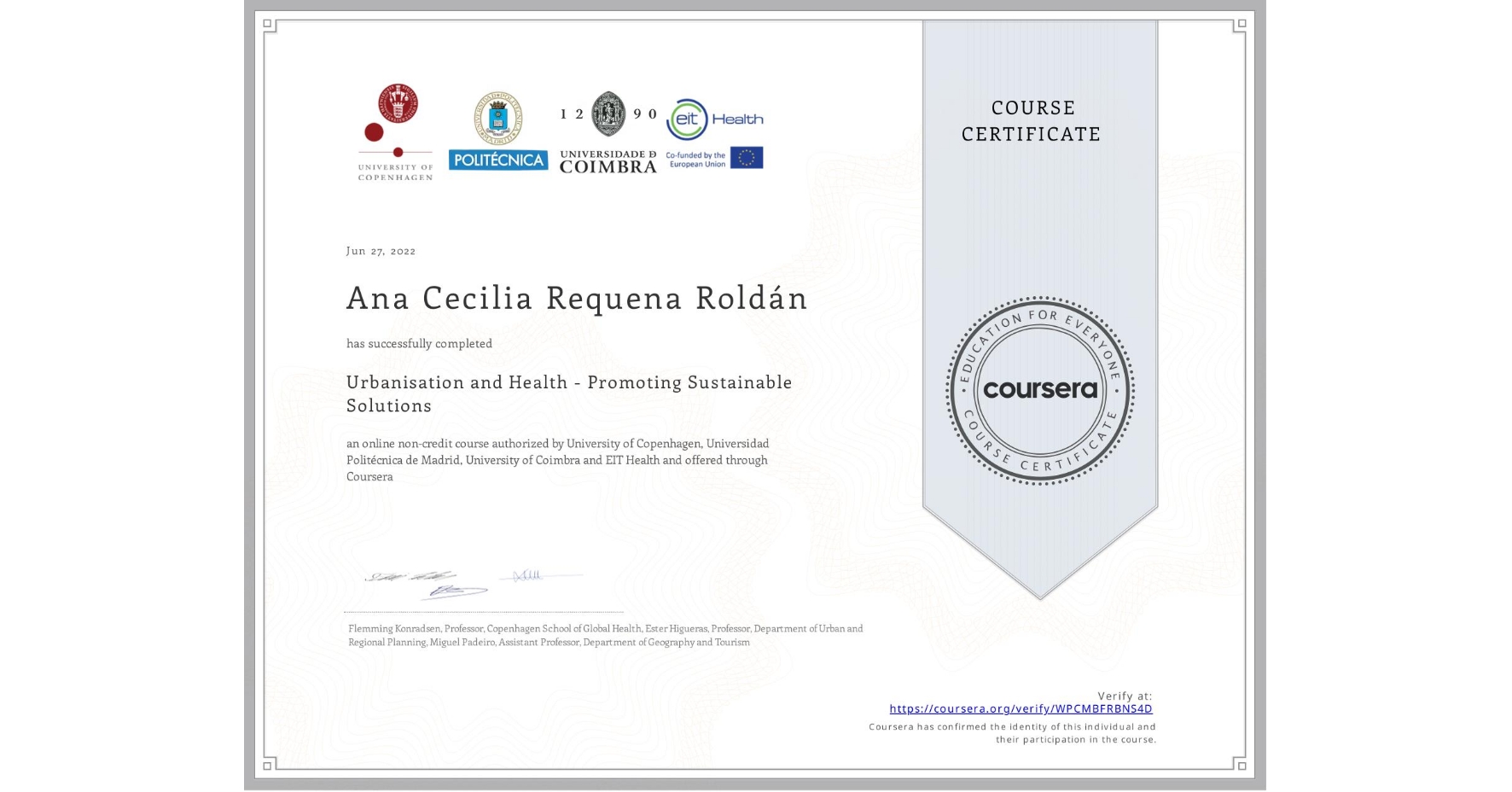 View certificate for Ana Cecilia Requena Roldán, Urbanisation and Health - Promoting  Sustainable Solutions, an online non-credit course authorized by University of Copenhagen, Universidad Politécnica de Madrid, University of Coimbra & EIT Health and offered through Coursera