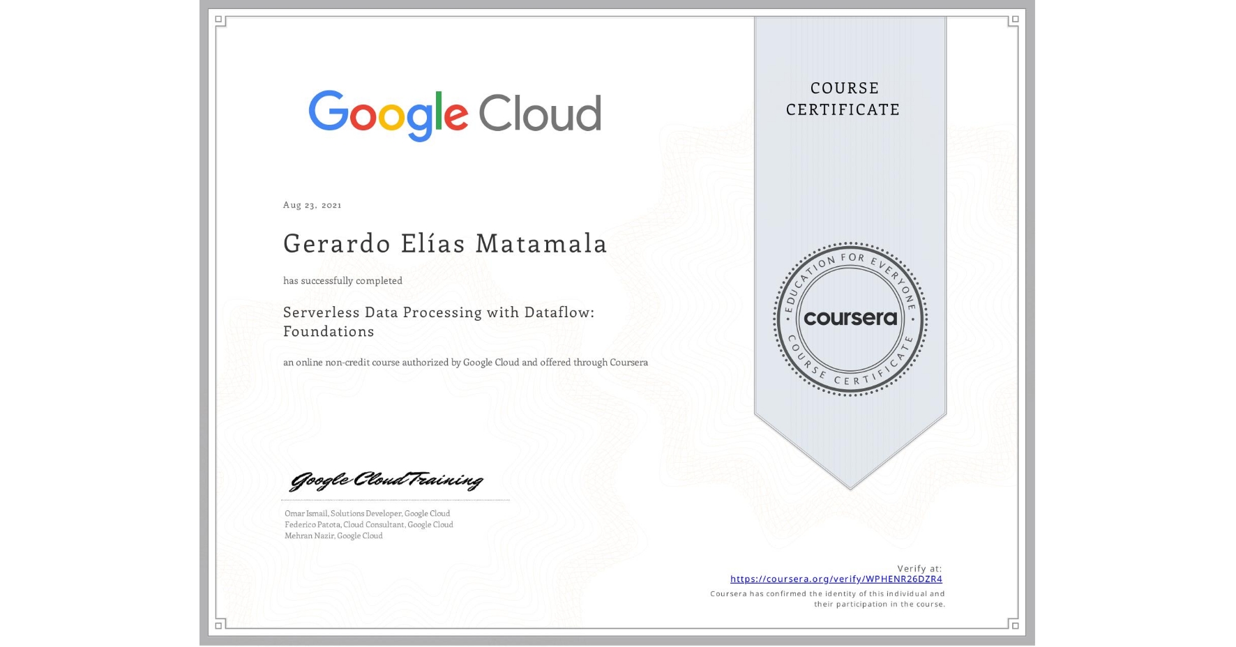 View certificate for Gerardo Elías Matamala, Serverless Data Processing with Dataflow: Foundations, an online non-credit course authorized by Google Cloud and offered through Coursera