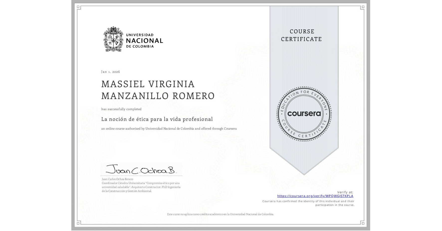View certificate for MASSIEL VIRGINIA MANZANILLO ROMERO, La noción de ética para la vida profesional, an online non-credit course authorized by Universidad Nacional de Colombia and offered through Coursera