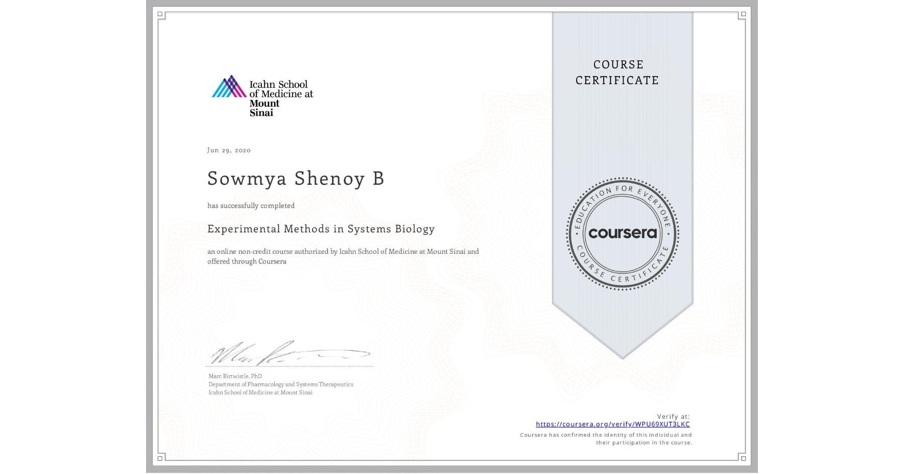 View certificate for Sowmya Shenoy B, Experimental Methods in Systems Biology, an online non-credit course authorized by Icahn School of Medicine at Mount Sinai and offered through Coursera