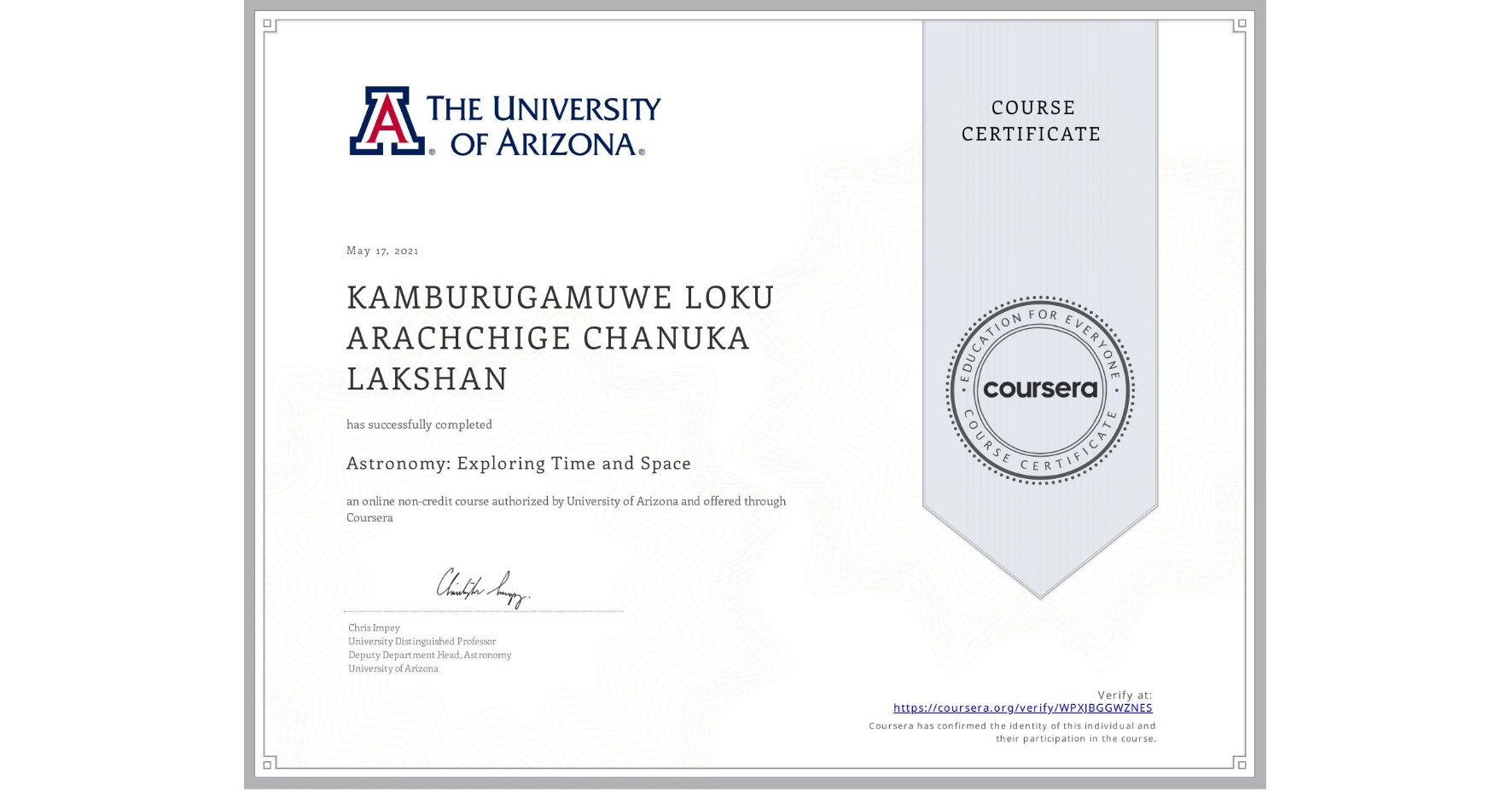 View certificate for KAMBURUGAMUWE LOKU ARACHCHIGE CHANUKA LAKSHAN, Astronomy: Exploring Time and Space, an online non-credit course authorized by University of Arizona and offered through Coursera