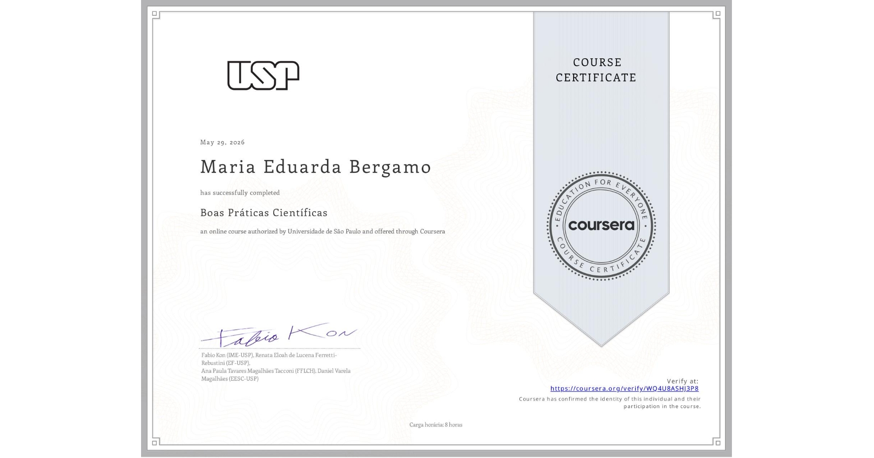 View certificate for Maria Eduarda Bergamo, Boas Práticas Científicas, an online non-credit course authorized by Universidade de São Paulo and offered through Coursera