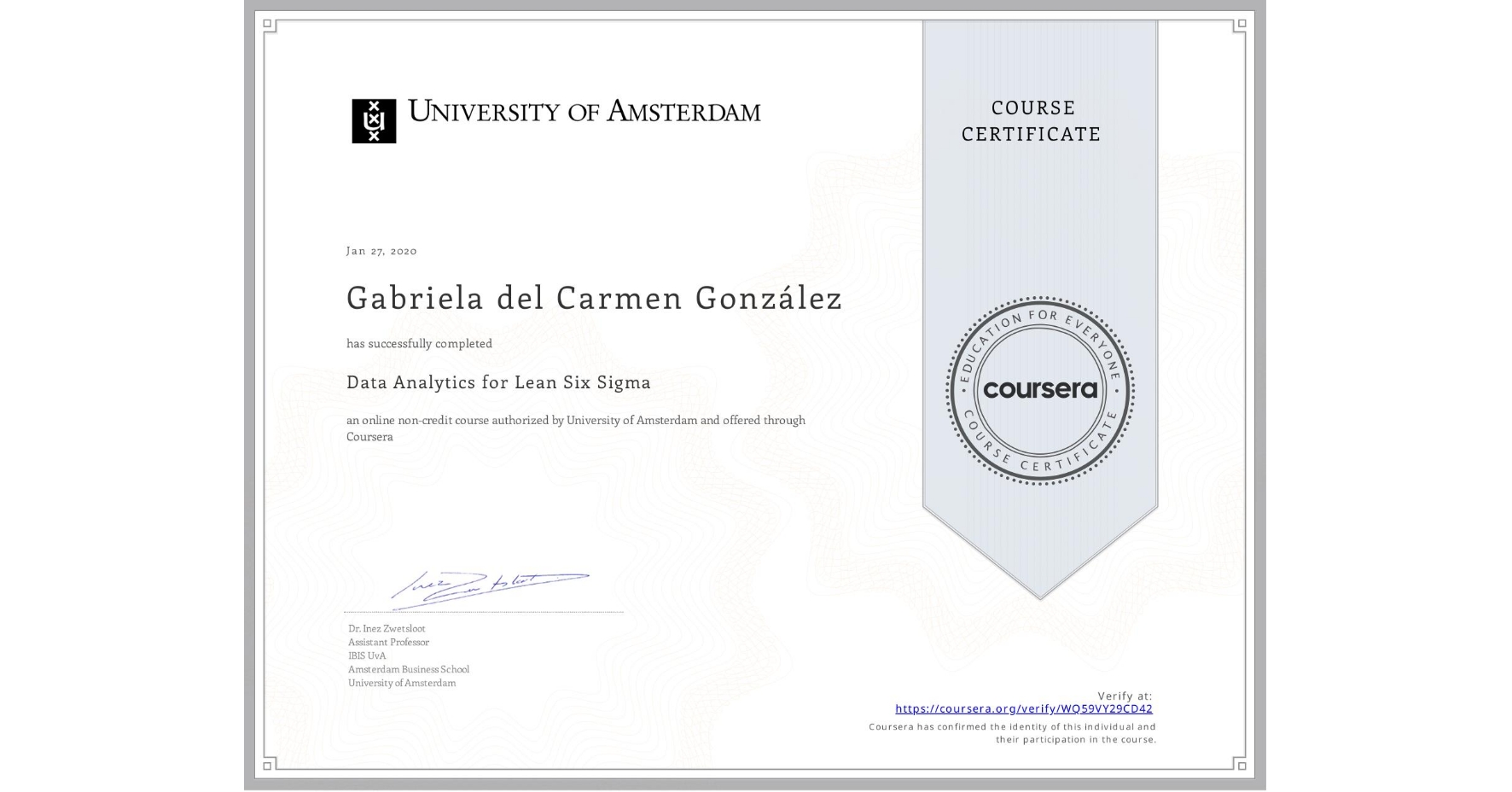 View certificate for Gabriela del Carmen González , Data Analytics for Lean Six Sigma, an online non-credit course authorized by University of Amsterdam and offered through Coursera