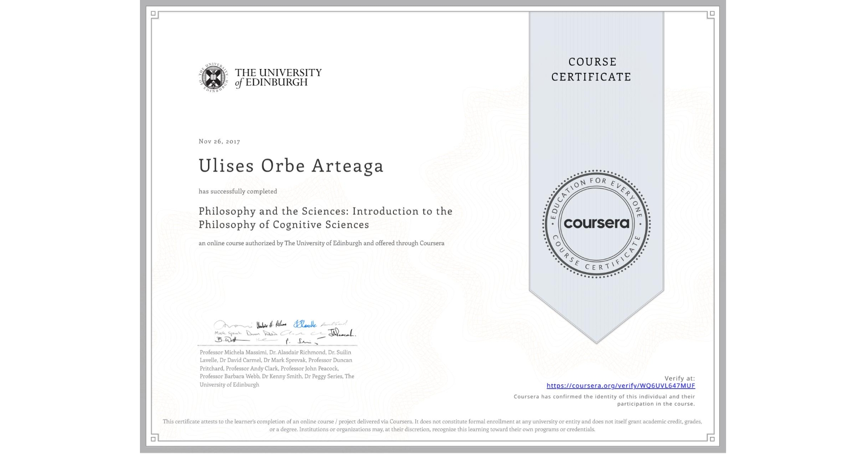 View certificate for Ulises Orbe Arteaga, Philosophy and the Sciences: Introduction to the Philosophy of Cognitive Sciences, an online non-credit course authorized by The University of Edinburgh and offered through Coursera