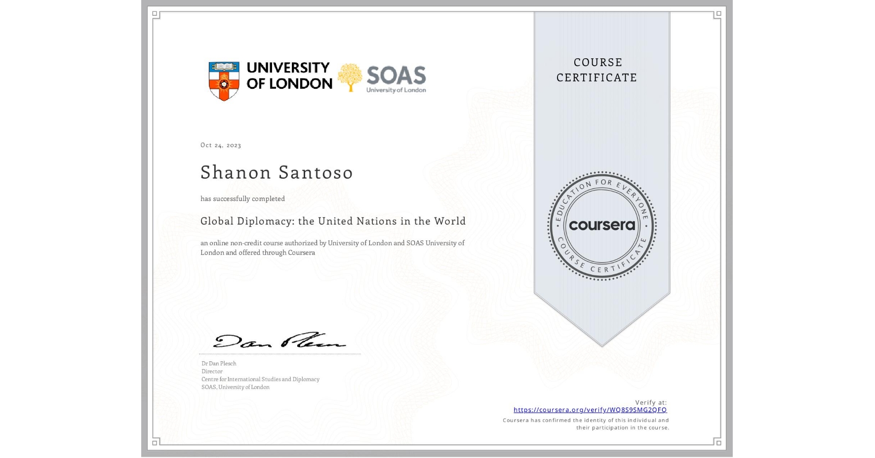 View certificate for Shanon Santoso, Global Diplomacy: the United Nations in the World, an online non-credit course authorized by University of London & SOAS University of London and offered through Coursera