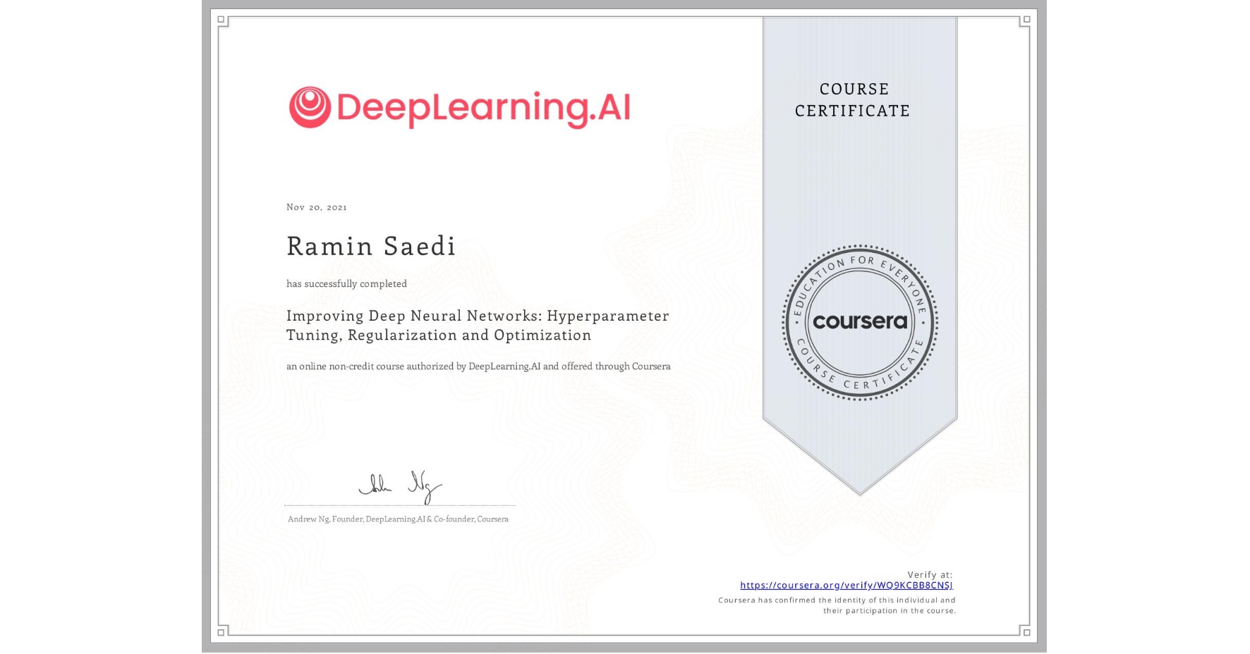 View certificate for Ramin Saedi, Improving Deep Neural Networks: Hyperparameter Tuning, Regularization and Optimization, an online non-credit course authorized by DeepLearning.AI and offered through Coursera