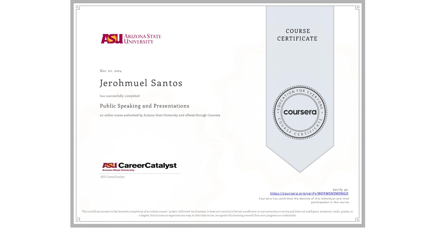 View certificate for Jerohmuel Santos, Public Speaking and Presentations , an online non-credit course authorized by Arizona State University and offered through Coursera