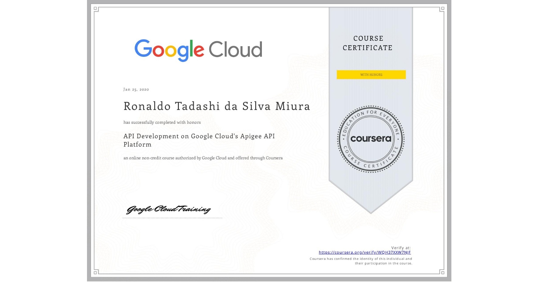 View certificate for Ronaldo Tadashi da Silva Miura, API Development on Google Cloud's Apigee API Platform, an online non-credit course authorized by Google Cloud and offered through Coursera
