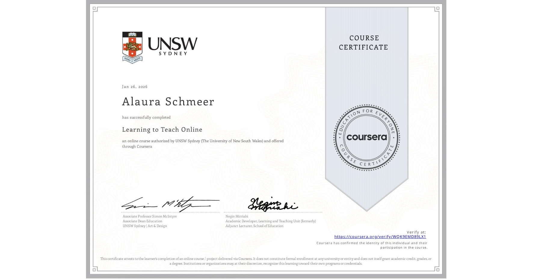 View certificate for Alaura Schmeer , Learning to Teach Online, an online non-credit course authorized by UNSW Sydney (The University of New South Wales) and offered through Coursera
