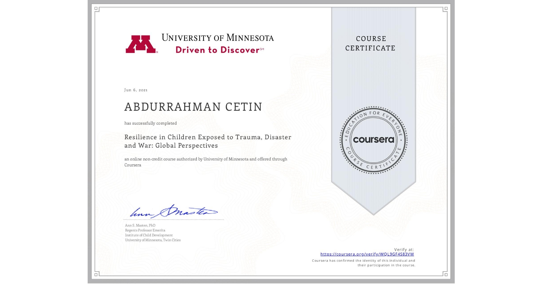 View certificate for ABDURRAHMAN CETIN, Resilience in Children Exposed to Trauma, Disaster and War: Global Perspectives, an online non-credit course authorized by University of Minnesota and offered through Coursera