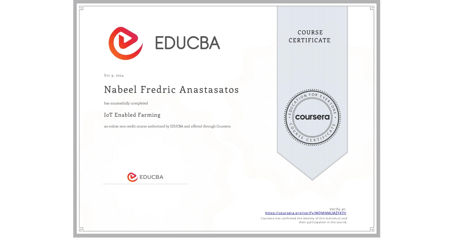 View certificate for Nabeel Fredric Anastasatos, IoT Enabled Farming, an online non-credit course authorized by EDUCBA and offered through Coursera