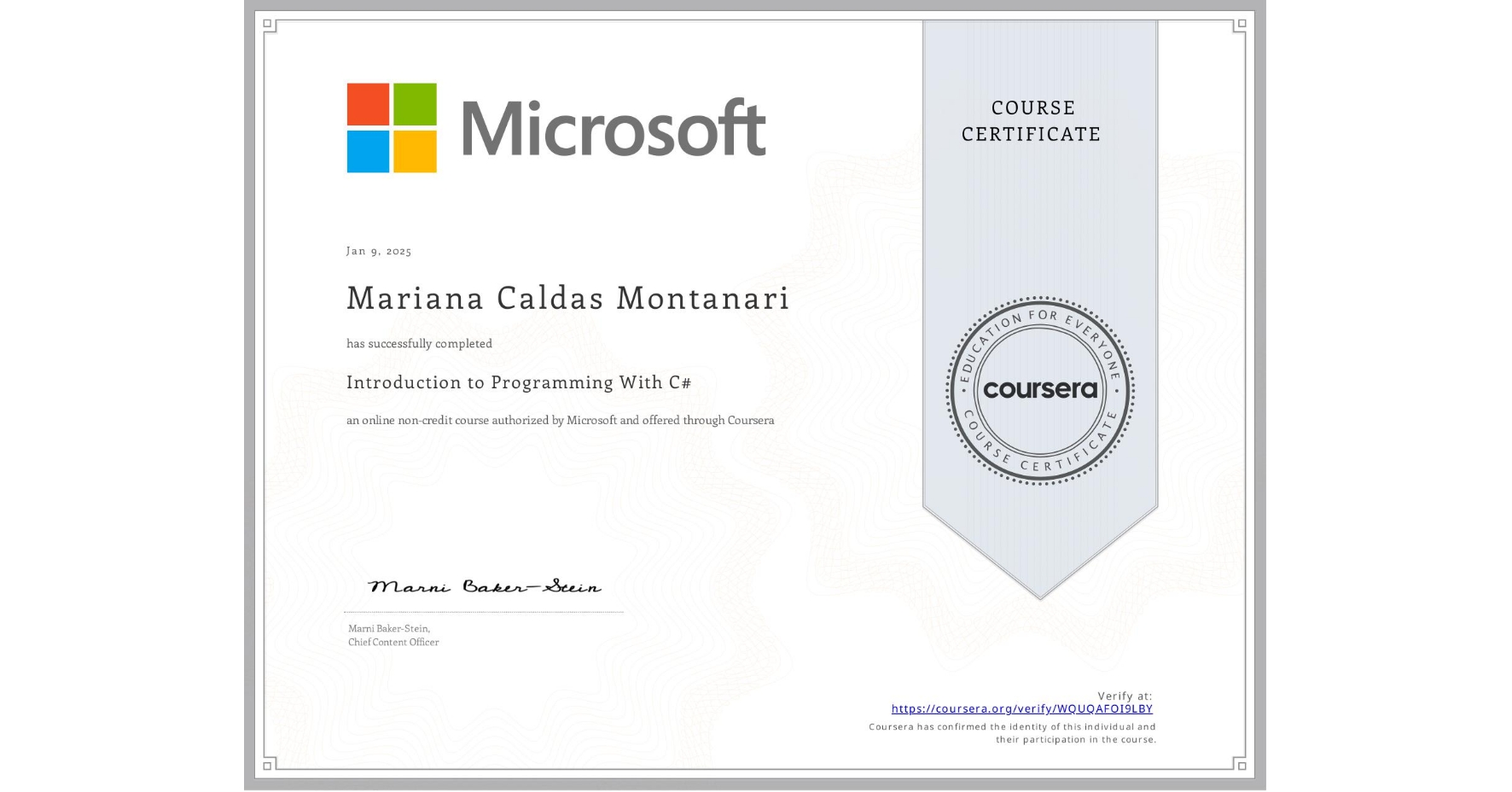 View certificate for Mariana Caldas Montanari , Introduction to Programming With C#, an online non-credit course authorized by Microsoft and offered through Coursera