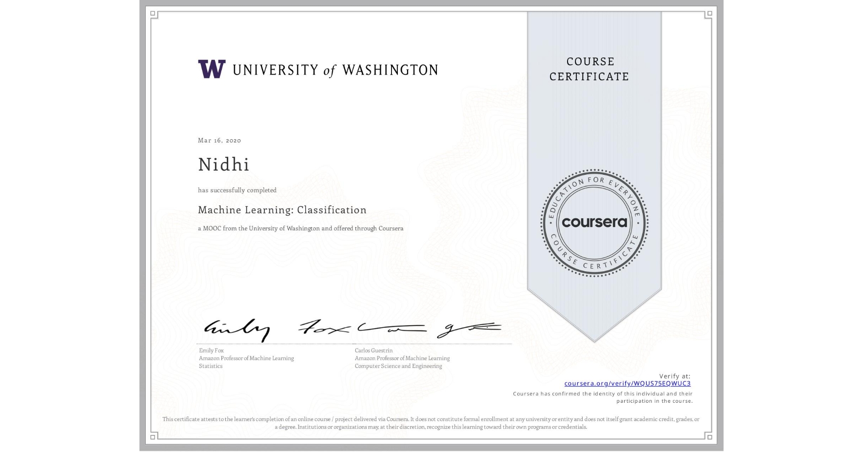 View certificate for Nidhi , Machine Learning: Classification, an online non-credit course authorized by University of Washington and offered through Coursera