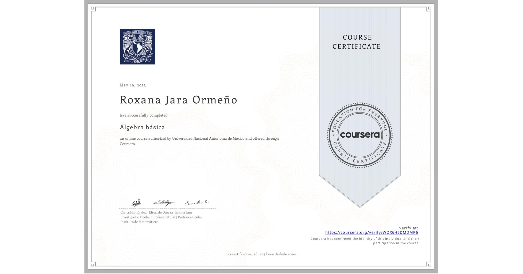 View certificate for Roxana Jara Ormeño, Álgebra básica, an online non-credit course authorized by Universidad Nacional Autónoma de México and offered through Coursera