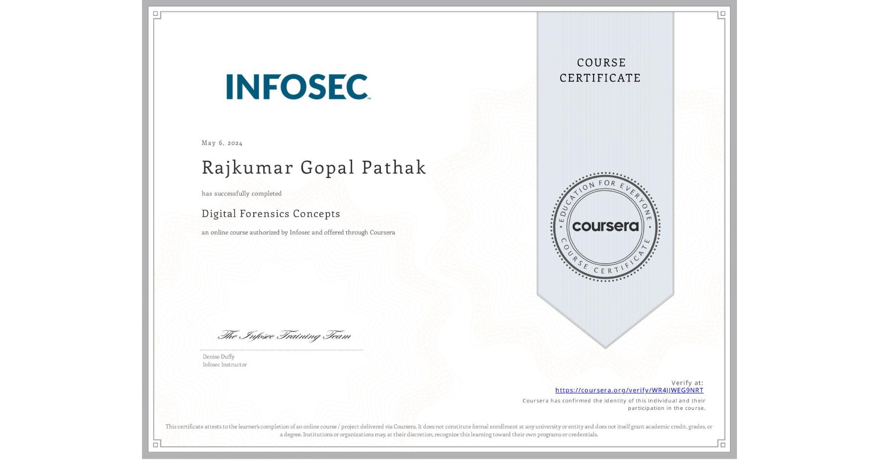 View certificate for Rajkumar Gopal Pathak, Digital Forensics Concepts, an online non-credit course authorized by Infosec and offered through Coursera