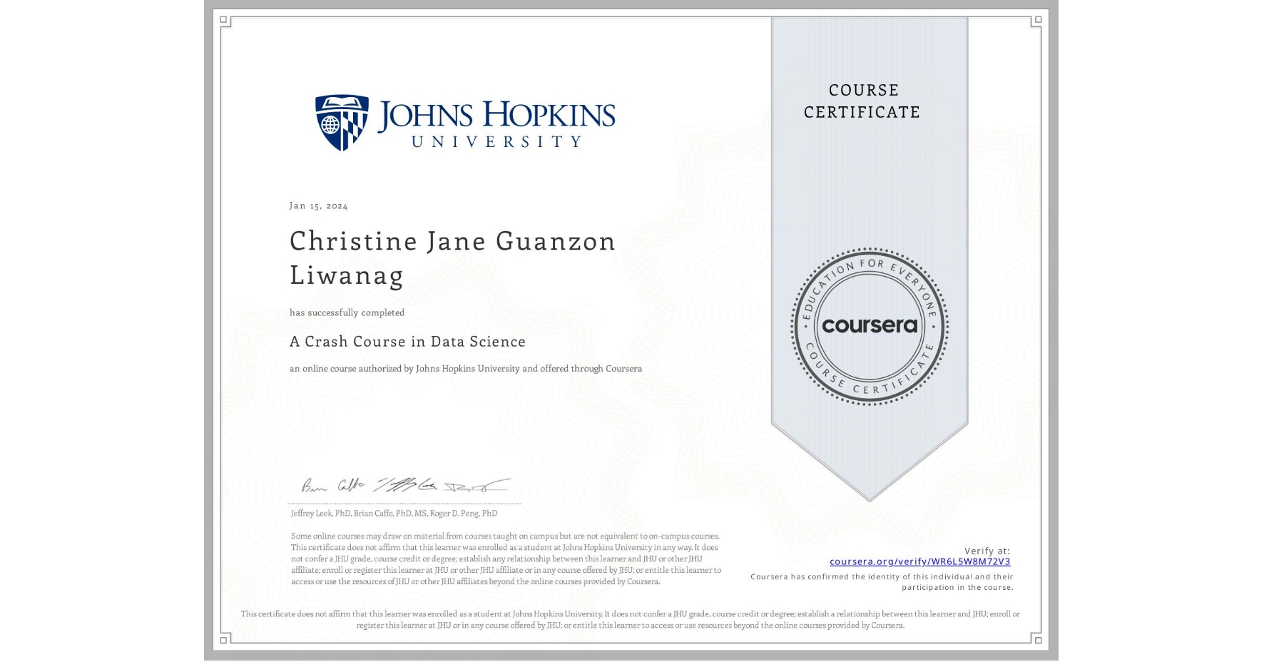 View certificate for Christine Jane Guanzon Liwanag, A Crash Course in Data Science, an online non-credit course authorized by Johns Hopkins University and offered through Coursera
