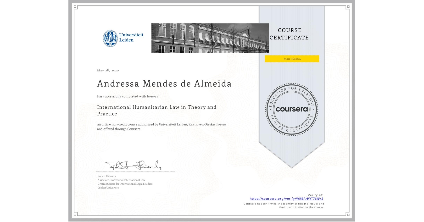 View certificate for Andressa Mendes de Almeida, International Humanitarian Law in Theory and Practice , an online non-credit course authorized by Universiteit Leiden & Kalshoven-Gieskes Forum and offered through Coursera