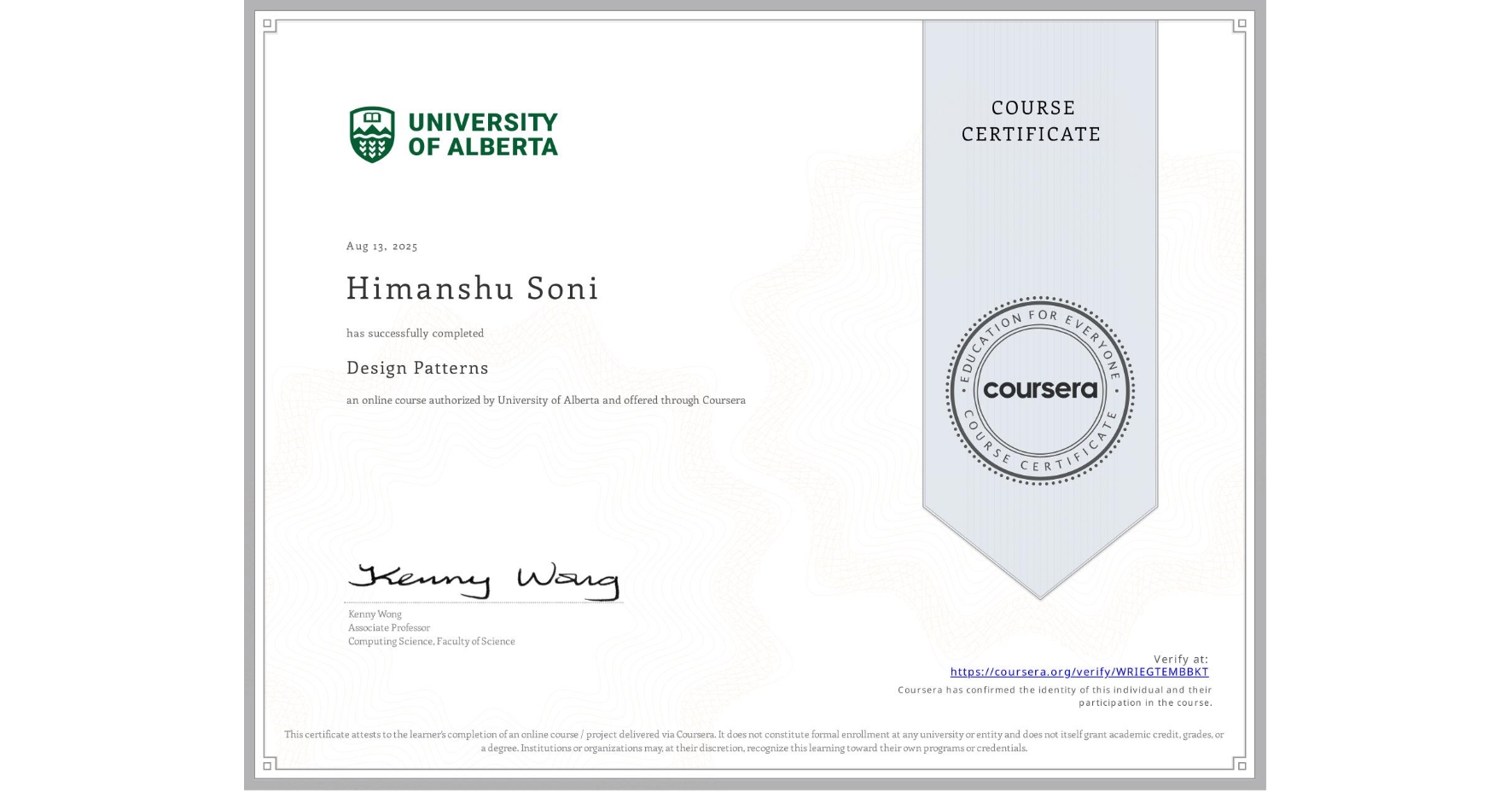View certificate for Himanshu Soni, Design Patterns, an online non-credit course authorized by University of Alberta and offered through Coursera
