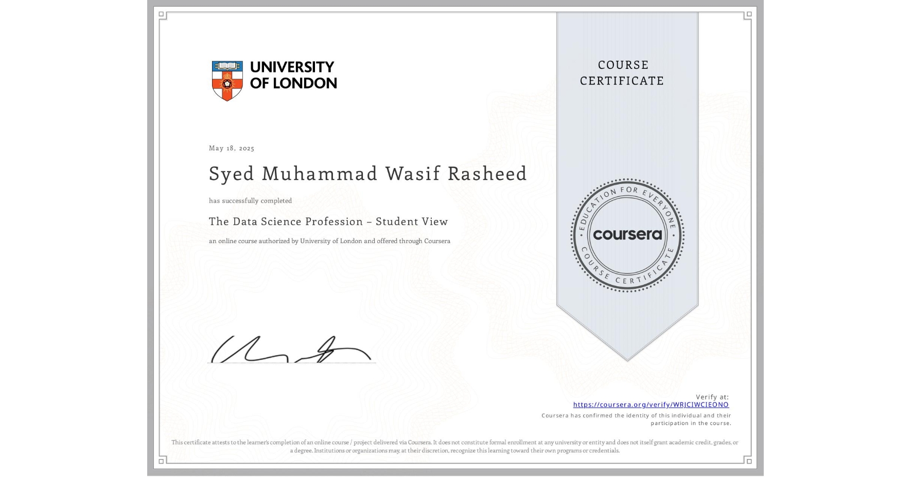 View certificate for Syed Muhammad Wasif Rasheed, The Data Science Profession – Student View, an online non-credit course authorized by University of London and offered through Coursera