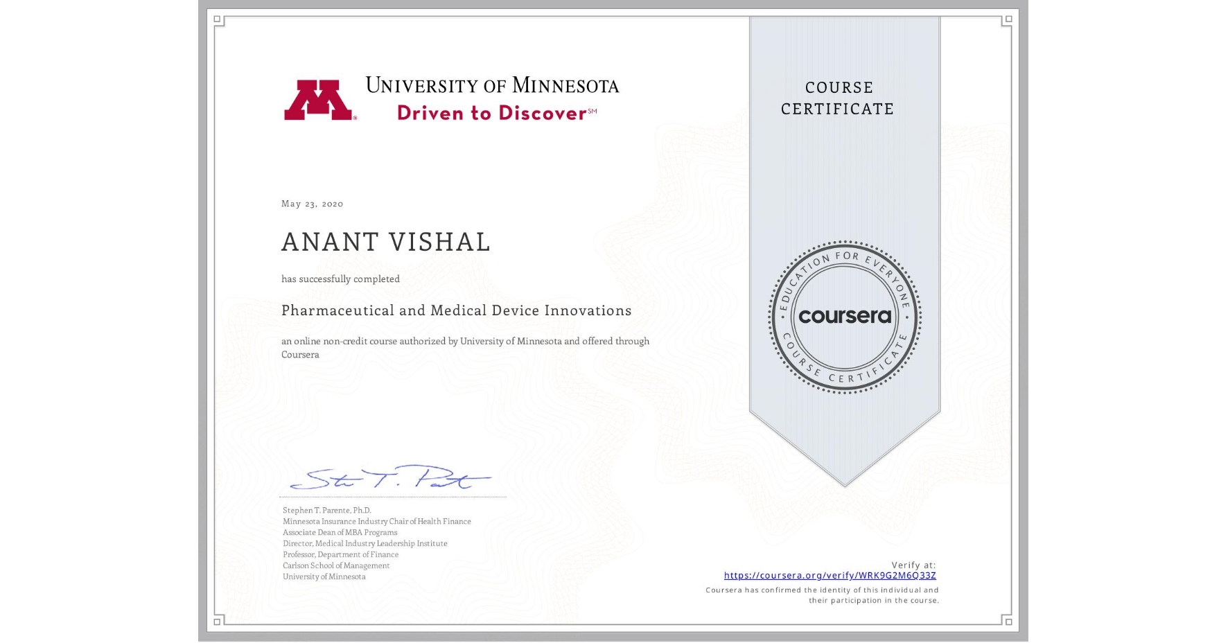View certificate for ANANT VISHAL, Pharmaceutical and Medical Device Innovations, an online non-credit course authorized by University of Minnesota and offered through Coursera