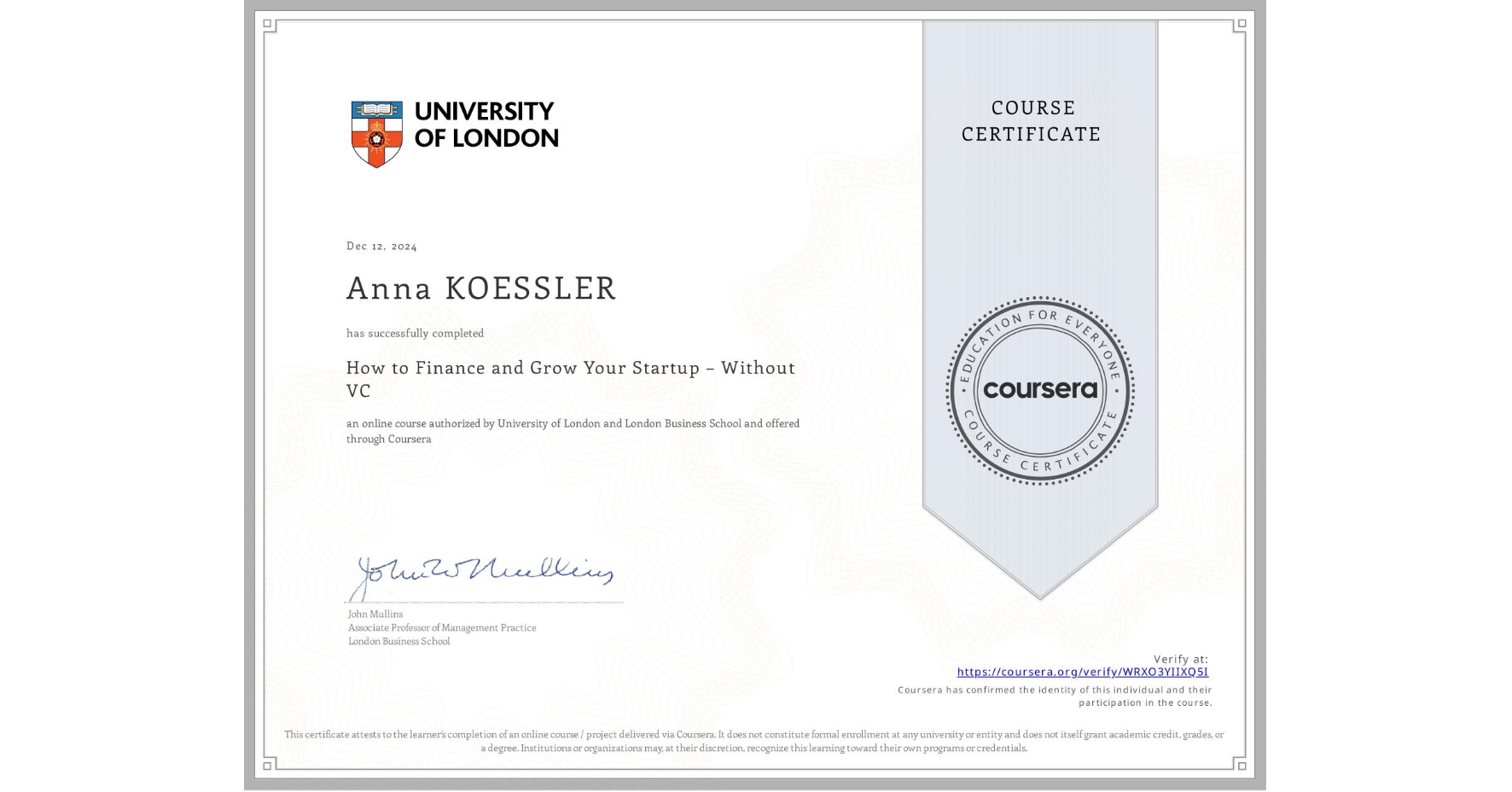View certificate for Anna KOESSLER, How to Finance and Grow Your Startup – Without VC, an online non-credit course authorized by University of London & London Business School and offered through Coursera