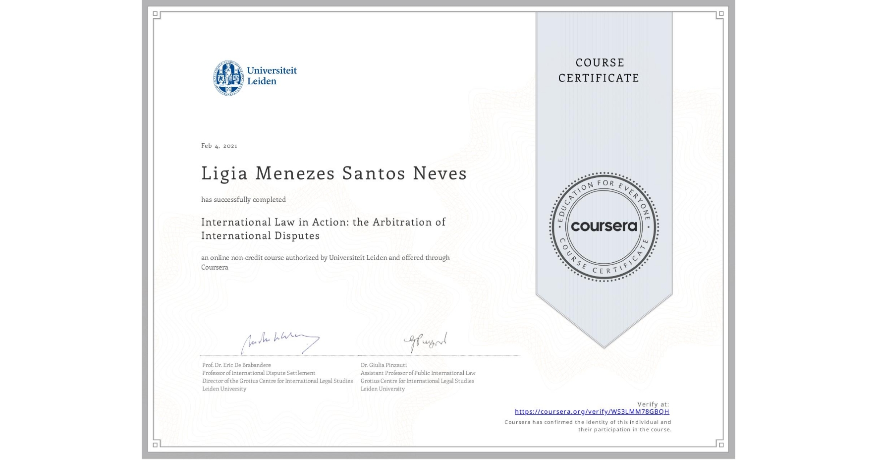 View certificate for Ligia Menezes Santos Neves, International Law in Action: the Arbitration of International Disputes, an online non-credit course authorized by Universiteit Leiden and offered through Coursera