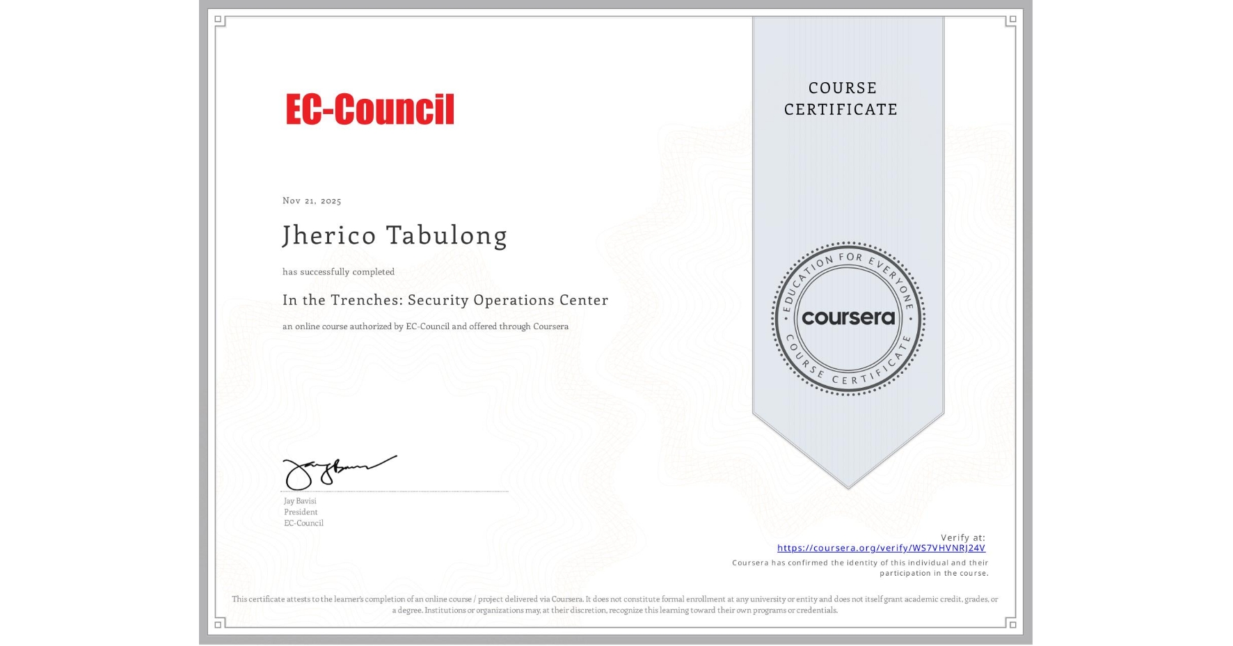 View certificate for Jherico Tabulong, In the Trenches: Security Operations Center , an online non-credit course authorized by EC-Council and offered through Coursera
