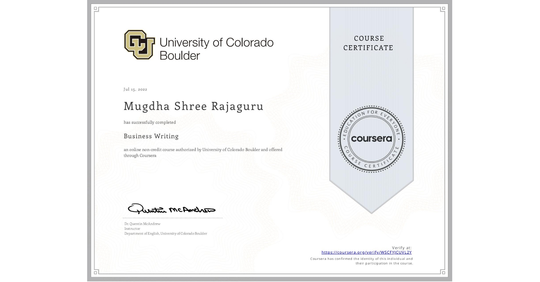 View certificate for Mugdha Shree Rajaguru, Business Writing, an online non-credit course authorized by University of Colorado Boulder and offered through Coursera