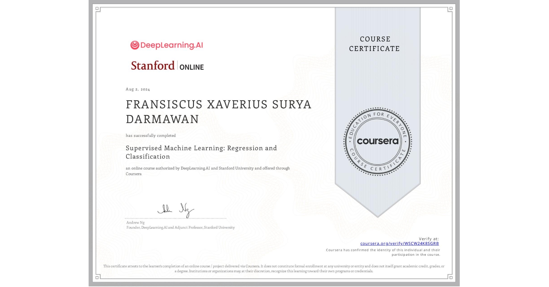 View certificate for FRANSISCUS XAVERIUS SURYA  DARMAWAN, Supervised Machine Learning: Regression and Classification , an online non-credit course authorized by DeepLearning.AI & Stanford University and offered through Coursera