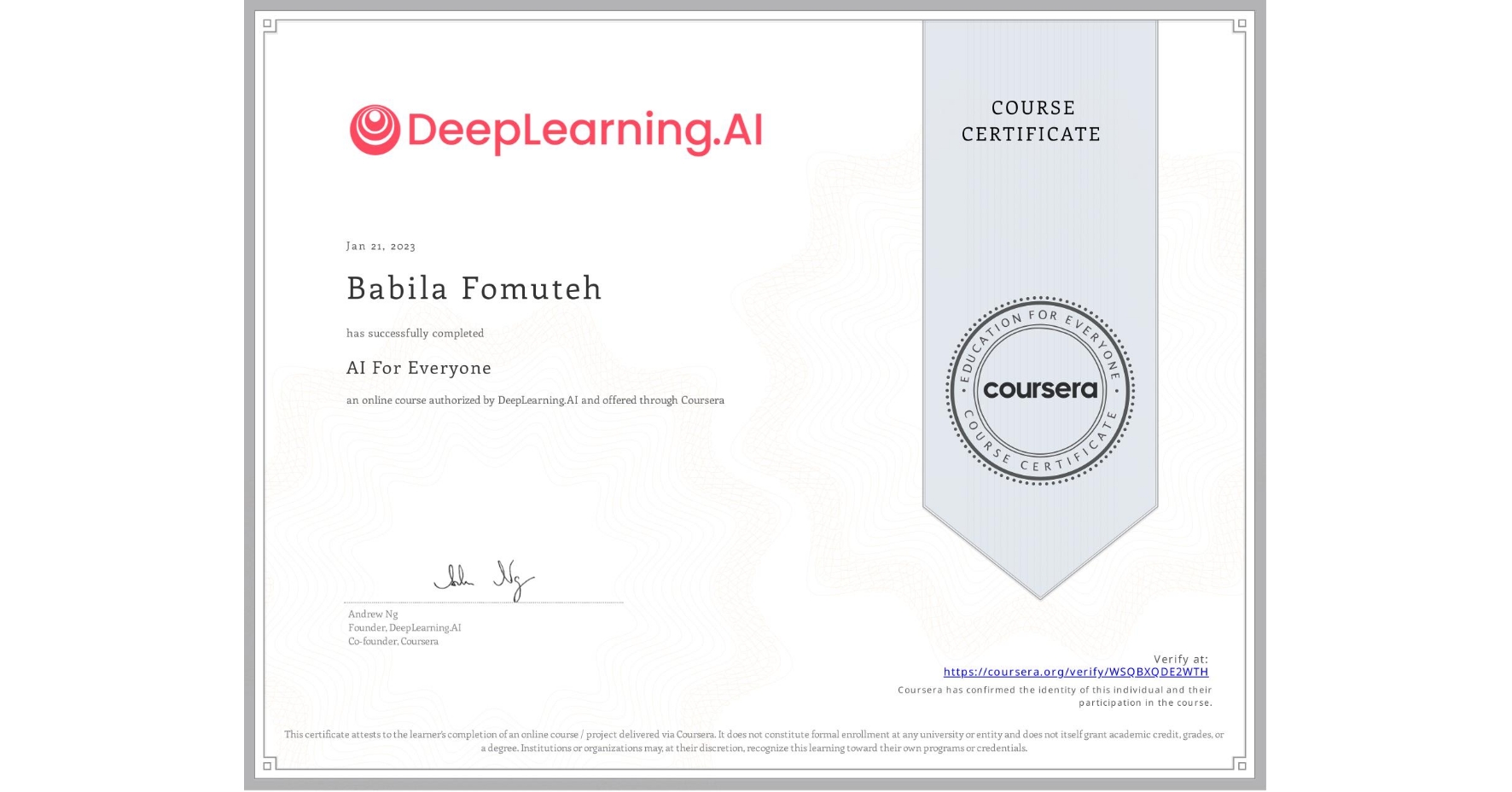 View certificate for Babila Fomuteh, AI For Everyone, an online non-credit course authorized by DeepLearning.AI and offered through Coursera