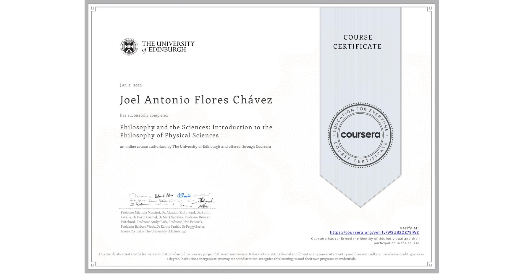 View certificate for Joel Antonio Flores Chávez, Philosophy and the Sciences: Introduction to the Philosophy of Physical Sciences, an online non-credit course authorized by The University of Edinburgh and offered through Coursera