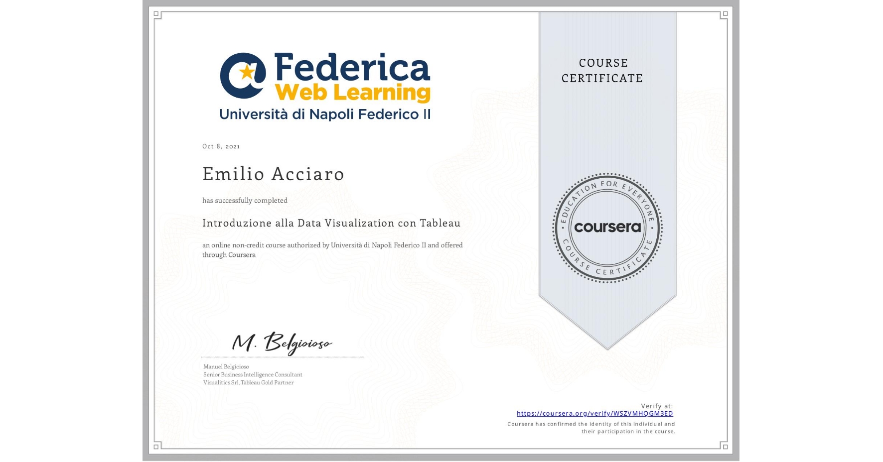 View certificate for Emilio Acciaro, Introduzione alla Data Visualization con Tableau, an online non-credit course authorized by Università di Napoli Federico II and offered through Coursera