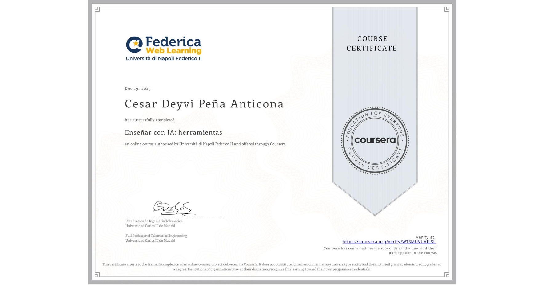 View certificate for Cesar Deyvi Peña Anticona, Enseñar con IA: herramientas, an online non-credit course authorized by Università di Napoli Federico II and offered through Coursera