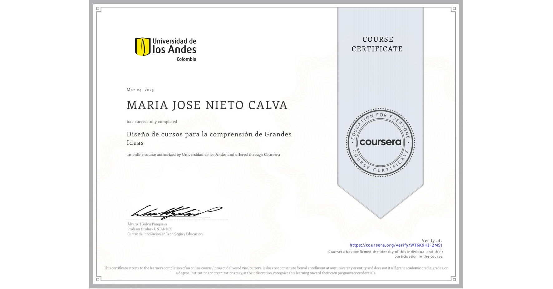 View certificate for MARIA JOSE NIETO CALVA, Diseño de cursos para la comprensión de Grandes Ideas, an online non-credit course authorized by Universidad de los Andes and offered through Coursera