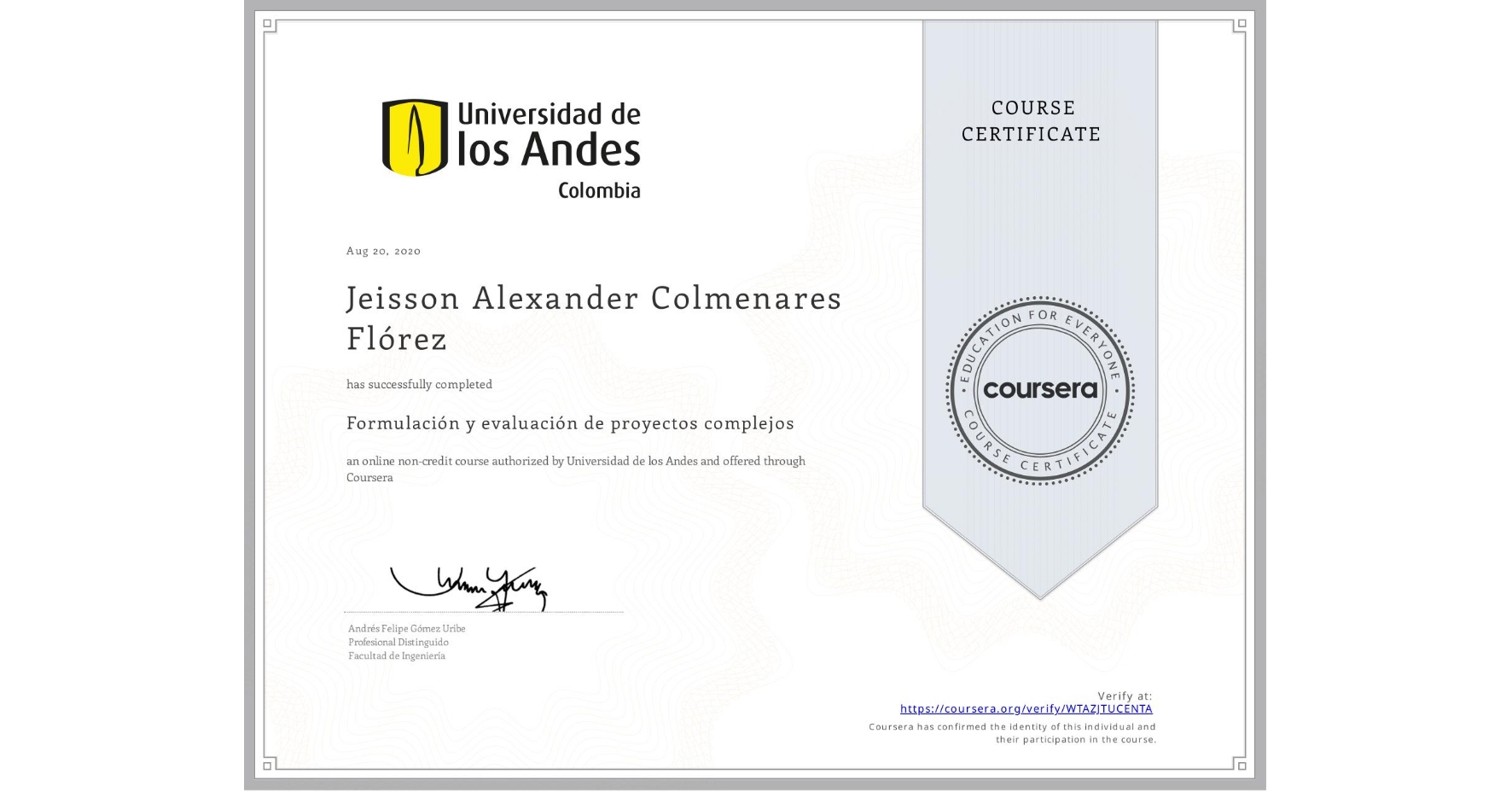 View certificate for Jeisson Alexander Colmenares Flórez , Formulación y evaluación de proyectos complejos, an online non-credit course authorized by Universidad de los Andes and offered through Coursera