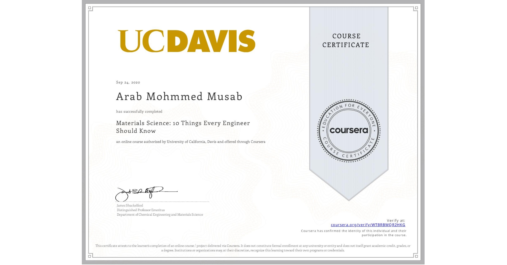 View certificate for Arab Mohmmed Musab, Materials Science: 10 Things Every Engineer Should Know, an online non-credit course authorized by University of California, Davis and offered through Coursera